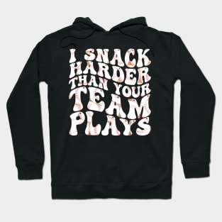 i snack harder than your team plays Hoodie